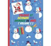 Colorie et découpe les animaux de Noël Volume 1: Cahier d'activités de coloriages et découpages sur les animaux de Noël, pour enfants à partir de 3 ans