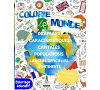 Colorie le monde :Explorons les pays, leurs drapeaux, capitales,populations, continents et les cultures !: Enfants et Adultes