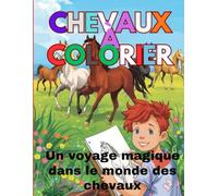 Colorie les Chevaux : Livre de Coloriage pour Enfants 7-12: Un voyage magique dans le monde des chevaux