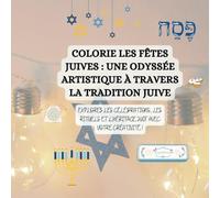 Colorie les Fêtes Juives : Une Odyssée Artistique à Travers la Tradition Juive: Explorez les Célébrations, les Rituels et l'Héritage du Judaïsme avec votre créativité !