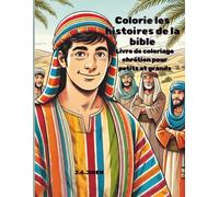 Colorie les histoires de la bible: Livre de coloriage chrétien pour petits et grands