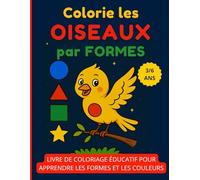 Colorie les Oiseaux par Formes: Livre de coloriage éducatif pour apprendre les formes et les couleurs - Enfants 3 à 6 ans