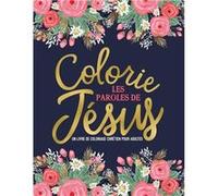Colorie les paroles de Jésus : Un livre de coloriage chrétien pour adultes - 96 pages Format A4 NLFBP Editions (Auteur)