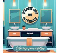 Colorie-moi un intérieur: Cahier de coloriage anti-stress pour adultes