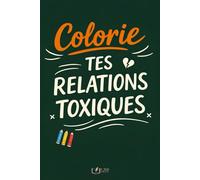 Colorie Tes Relations Toxiques: 50 phrases que tu n’oses jamais dire à colorier pour évacuer la pression Illustrations faites à la main