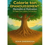 Colorie ton Épanouissement: Mentalité et Motivation: 50 Pages Pour Libérer Ta Grandeur