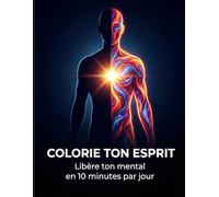 Colorie ton esprit: Libère ton mental en 10 minutes par jour
