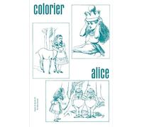 Colorier Alice - D'AprEs Les dessins de Sir John Tenniel /franCais - François Fievre - Musees De Strasbourg - broché - Livre-jeu