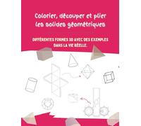 Colorier, découper et plier les solides géométriques: apprendre les formes géométriques en 3D avec des exemples réels, construire des patrons des ... pour les enfants de 5 ans et plus.