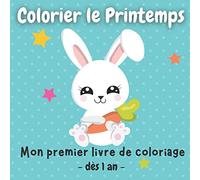 Colorier le Printemps mon premier livre de coloriage - dès 1 an: Colorier sans dépasser avec bébé lapin - Pour les enfants de 1 an 18 mois 2 ans 3 ans