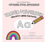 Colorier pour apprendre: Tracer l'alphabet - Mon petit cahier d'activités | Colour to Learn: French Alphabet Tracing Workbook