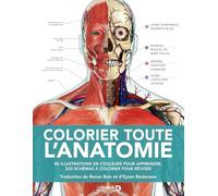 Colorier toute l'anatomie: 80 illustrations en couleurs pour apprendre, 220 schémas à colorier pour réviser
