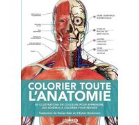 Colorier toute l'anatomie 80 illustrations en couleurs pour apprendre, 220 schémas à colorier pour réviser - Renan Bain - De Boeck Supérieur - relié - Scolaire / Universitaire