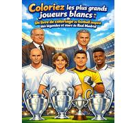 Coloriez les plus grands joueurs blancs: Un livre de coloriage de football inspiré des légendes et stars du Real Madrid