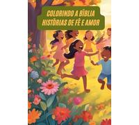 Colorindo a Bíblia: Histórias de Fé e Amor: Um Livro de Atividades para Crianças