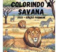 Colorindo a Savana - livro de colorir infantil e adulto: Terapeutico