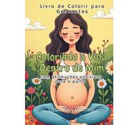 Colorindo a Vida dentro de Mim: Livro de Colorir para Gestantes com Afirmações Positivas para o Parto