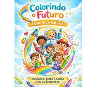 Colorindo o Futuro: O Que Você Vai Ser? (Portuguese Edition)