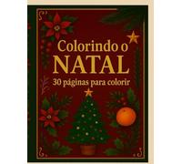 Colorindo o Natal: Um livro encantador com 30 ilustrações natalinas para relaxar e despertar a magia do Natal