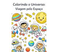 Colorindo o Universo: Viagem pelo Espaço: Livro de Colorir Infantil com Astronautas e Planetas