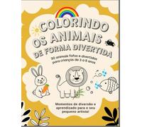 COLORINDO OS ANIMAIS DE FORMA DIVERTIDA: 30 animais fofos e divertidos para crianças de 3 a 5 anos