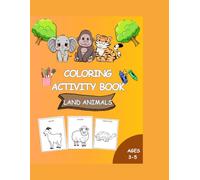 Coloring Activity Book: Land animals, Immersive and Fun learning, Designed for Kids (3-5yrs) With Blank Backing Pages For No Bleed-Through