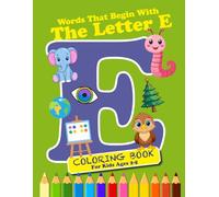 Coloring & Activity Book: Words That Begin With The Letter “E”: 36 pages of Coloring and Learning Words; 8.5 x 11; Ages 2-6