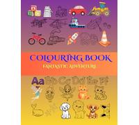 Coloring Adventure Book: Color and Learn: Alphabet, Numbers, Animals, Vehicles, Fantasy Creatures, and Everyday Fun or just RELAX | 150+ Unique Coloring Image for Happy Boys and Girls