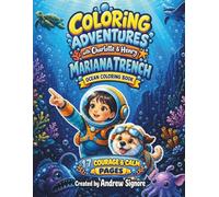 Coloring Adventures with Charlotte and Henry: The Mariana Trench Ocean Coloring Book: A Bold and Easy Ocean Coloring Book for Kids Ages 6-9, with 17 Courage & Calm Pages of Kid-Friendly Stoic Wisdom