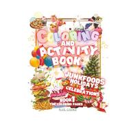 Coloring And Activity Book - Junk Foods Holidays And Celebrations - Book 1: The Ultimate Junk Foods & Holiday Fun Coloring and Activity Book
