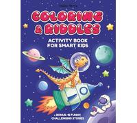 Coloring and Riddles Activity Book for Smart Kids: Entertaining and Educational Activity Book for Children Ages 6-10 | Perfect Gift for Holidays, ... Girls & Friends | Color, Play, and Enjoy