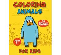 COLORING ANIMALS: 50 Cute Creatures to Decorate and Giggle With. / Ages 4+