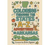 Coloring Arkansas: An A to Z Tour of the State: Explore the Sights, Symbols & Stories of Arkansas - One Letter at a Time!