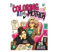 Coloring AT My Mother: 25 Things To Color Until Your Eye Stops Twitching