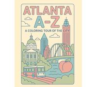 Coloring Atlanta: An A to Z Adventure: Explore Atlanta - One Letter at a Time!