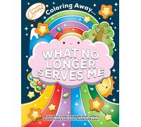 Coloring Away … What No Longer Serves Me: A mindful coloring book that offers a sanctuary for your mind and soul.