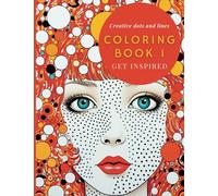 Coloring book 1: infinite Dots inspired in Art: Book 1 of 2: let Your Imagination Flow with Colors