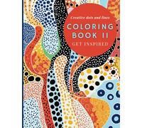 Coloring book 2 : infinite Dots inspired in Art: Book 2 of 2: let Your Imagination Flow with Colors
