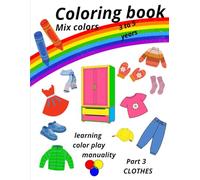 Coloring book 3/ creativity-kids can color/learn clothing names/relaxing activity/Fun of Fashion/my first coloring book/Simple clothes coloring pages/Dress-up coloring: Mix Colors