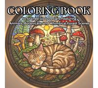 Coloring Book: 50 Stained Glass Designs Featuring: Animals, Botanicals, and Whimsical Forest Scenes