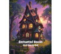 Coloring Book Adult : Magical Houses, and Fantasy Castles for Mindfulness and Relaxation: Coloring Book Adult Enchanted Houses