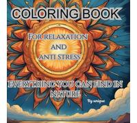 Coloring book, all you can find in Nature.: Relax and unwind with the beauty of everything Beyond the busy life