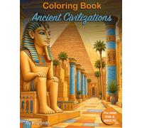 Coloring Book - Ancient Civilizations: For older Kids & Adults │ to creatively distract and relax the mind │ With the theme of Ancient Civilizations │ a Gift for Vocations, Holidays and Chill time.