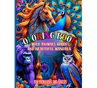 Coloring book and mandala for teenagers and adults.: The world of wild animals, birds and beautiful mandalas.