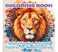 Coloring Book-Animal Kingdom: Intricate Patterns for Mindful Coloring-Adult: 50 Detailed Animal Mandalas for Adult Relaxation and Creativity-Adult