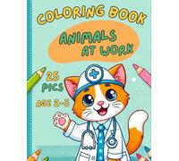 Coloring Book - Animals at Work: Explore the world of animal professions with fun, easy-to-color illustrations that inspire creativity and learning in young children!