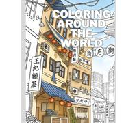 Coloring Book Around the World: A Travel Coloring Adventure Featuring Famous Landmarks, Cultures, Animals & Iconic Places: A Relaxing Coloring Book ... Beautiful Illustrations from Across the Globe