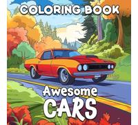 Coloring Book: Awesome Cars: Rev Up Your Creativity, Shift Gears to Relaxation, and Color Your Stress Away!