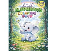 Coloring Book Baby Elephants for Kids Ages 6-12: Simple & Bold Designs, Cute Elephant Illustrations for Relaxation, Fun, and Creativity
