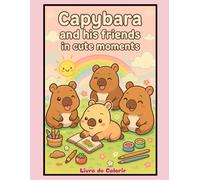 Coloring Book - Capybara and his friends in cute moments: Livro de Colorir -Capivara e seus amigos em momentos fofos